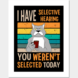 I Have Selective Hearing You Weren't Selected Today For Sarcastic People Posters and Art